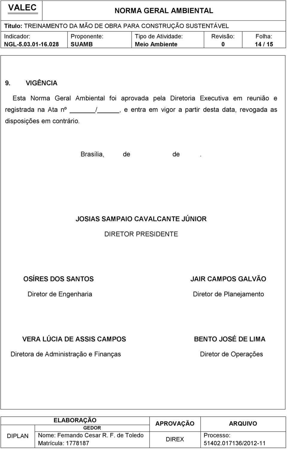 em vigr a partir desta data, revgada as dispsições em cntrári. Brasília, de de.