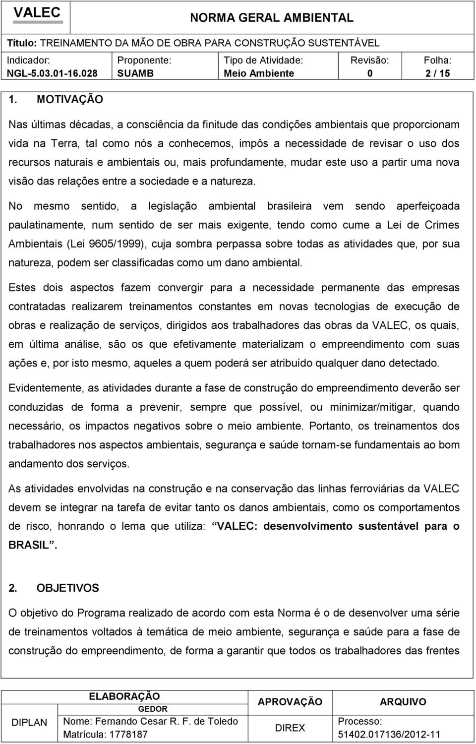 u, mais prfundamente, mudar este us a partir uma nva visã das relações entre a sciedade e a natureza.