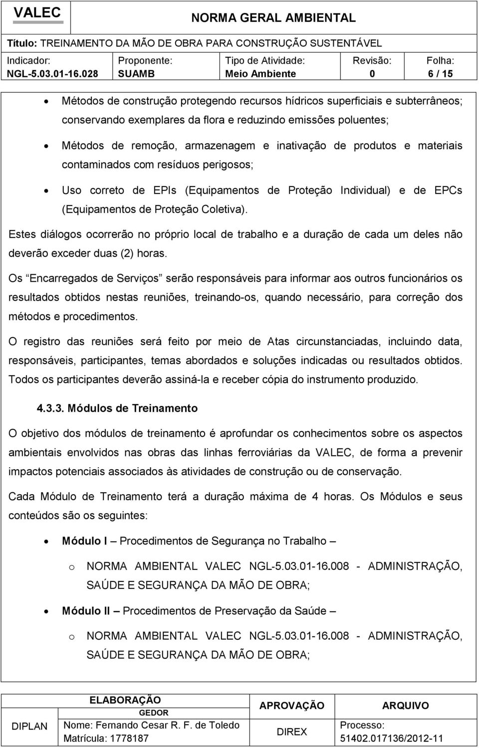 materiais cntaminads cm resídus perigss; Us crret de EPIs (Equipaments de Prteçã Individual) e de EPCs (Equipaments de Prteçã Cletiva).