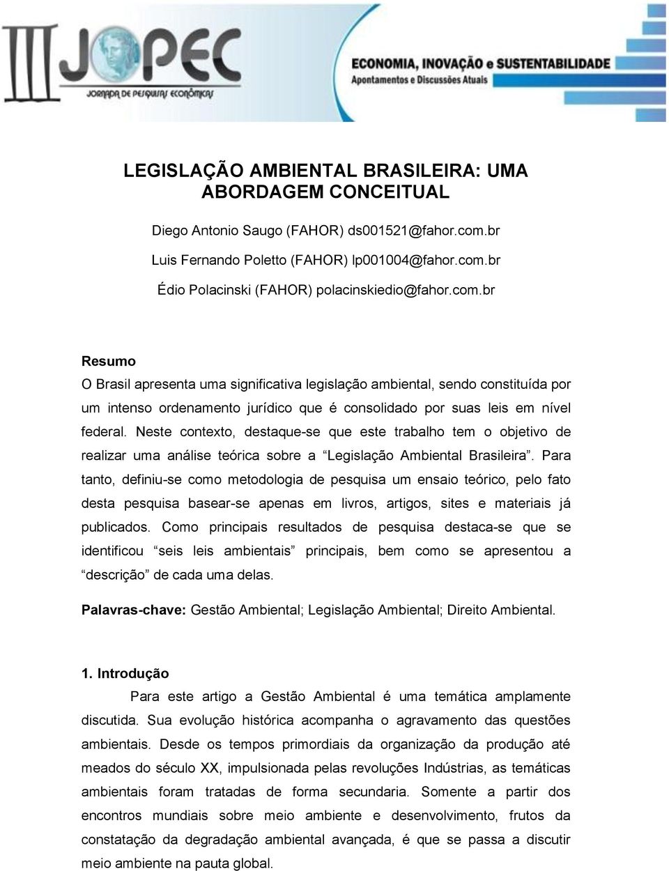 Neste contexto, destaque-se que este trabalho tem o objetivo de realizar uma análise teórica sobre a Legislação Ambiental Brasileira.