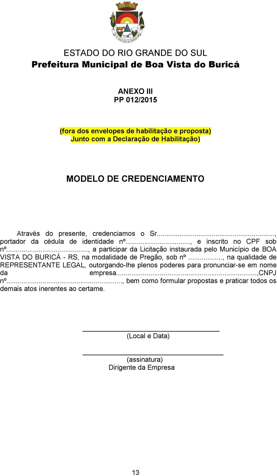 .., a participar da Licitação instaurada pelo Município de BOA VISTA DO BURICÁ - RS, na modalidade de Pregão, sob nº.