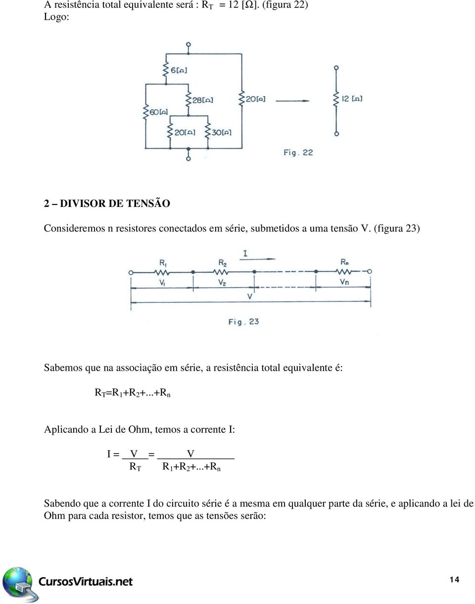 (figura 23) Sabemos que na associação em série, a resistência total equivalente é: R T =R 1 +R 2 +.