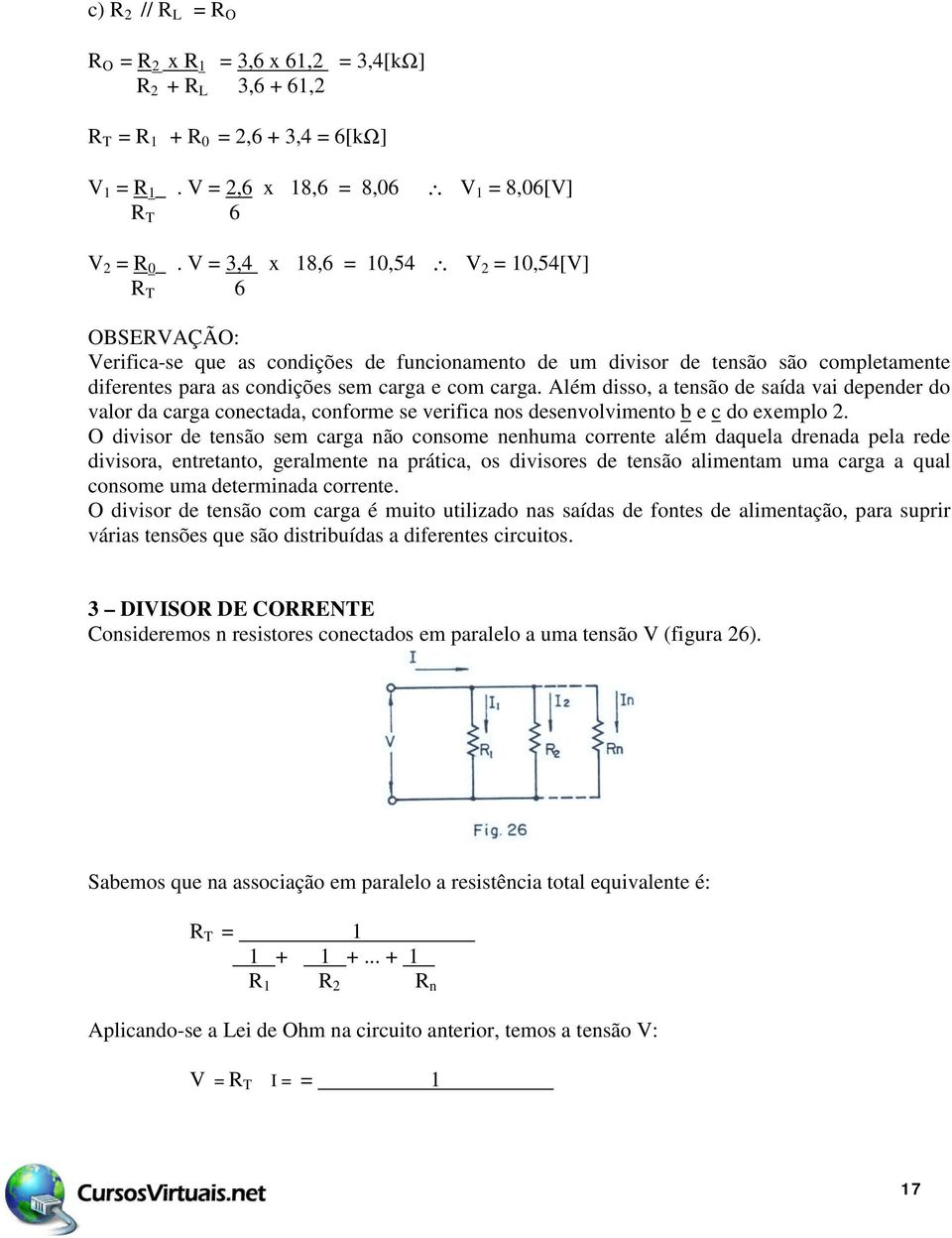 Além disso, a tensão de saída vai depender do valor da carga conectada, conforme se verifica nos desenvolvimento b e c do exemplo 2.