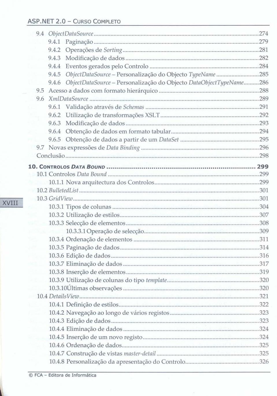 6.3 Modificação de dados 293 9.6.4 Obtenção de dados em formato tabular. 294 9.6.5 Obtenção de dados a partir de um DataSet 295 9.7 Novas expressões de Data Binding 296 Conclusão 298 XVIII 10.