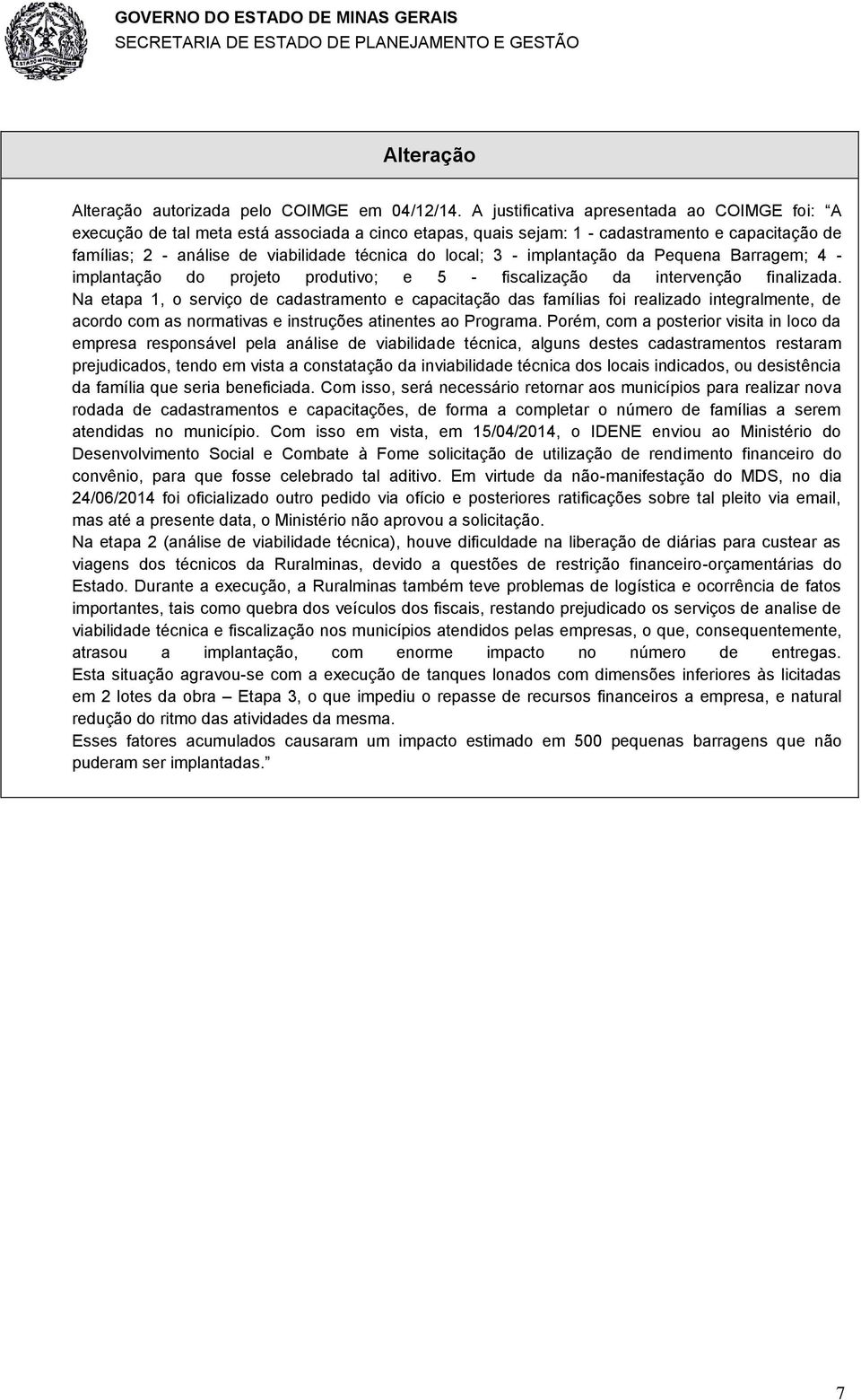 3 - implantação da Pequena Barragem; 4 - implantação do projeto produtivo; e 5 - fiscalização da intervenção finalizada.