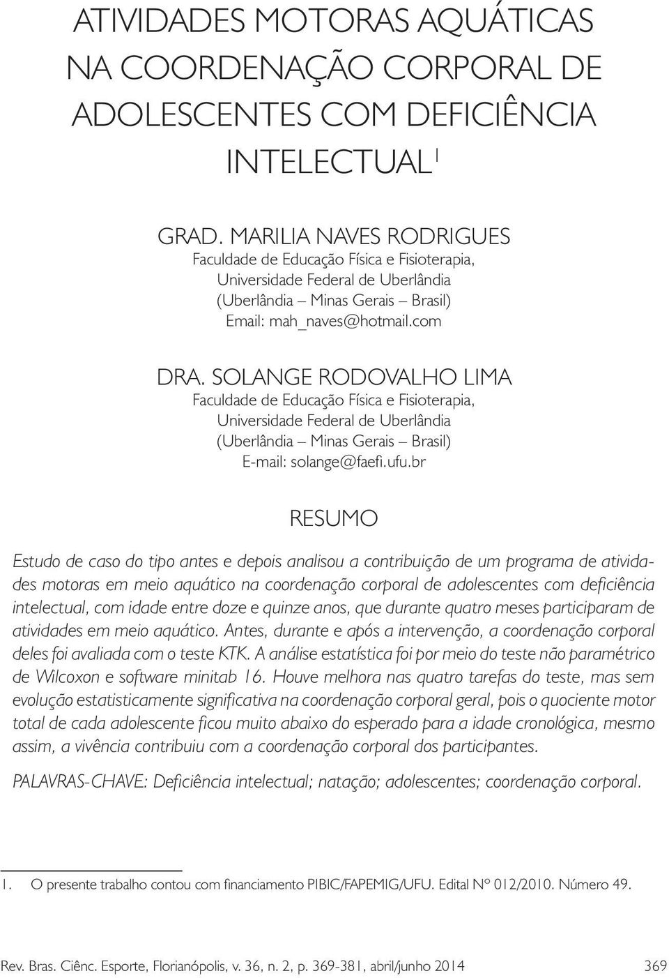 SOLANGE RODOVALHO LIMA Faculdade de Educação Física e Fisioterapia, Universidade Federal de Uberlândia (Uberlândia Minas Gerais Brasil) E-mail: solange@faefi.ufu.