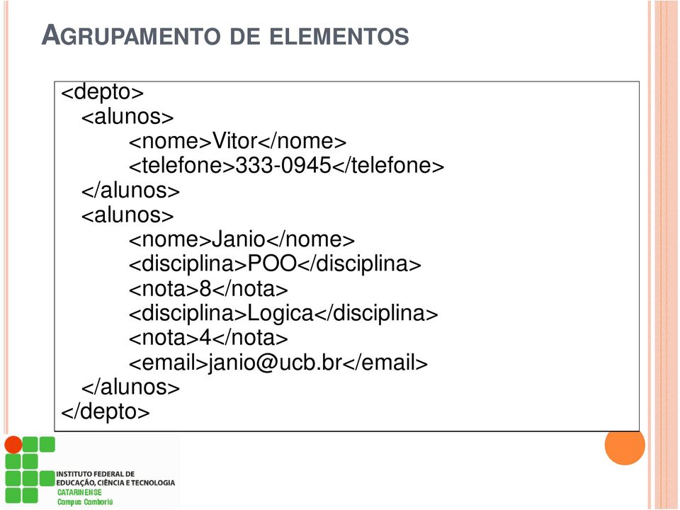 <nome>janio</nome> <disciplina>poo</disciplina> <nota>8</nota>