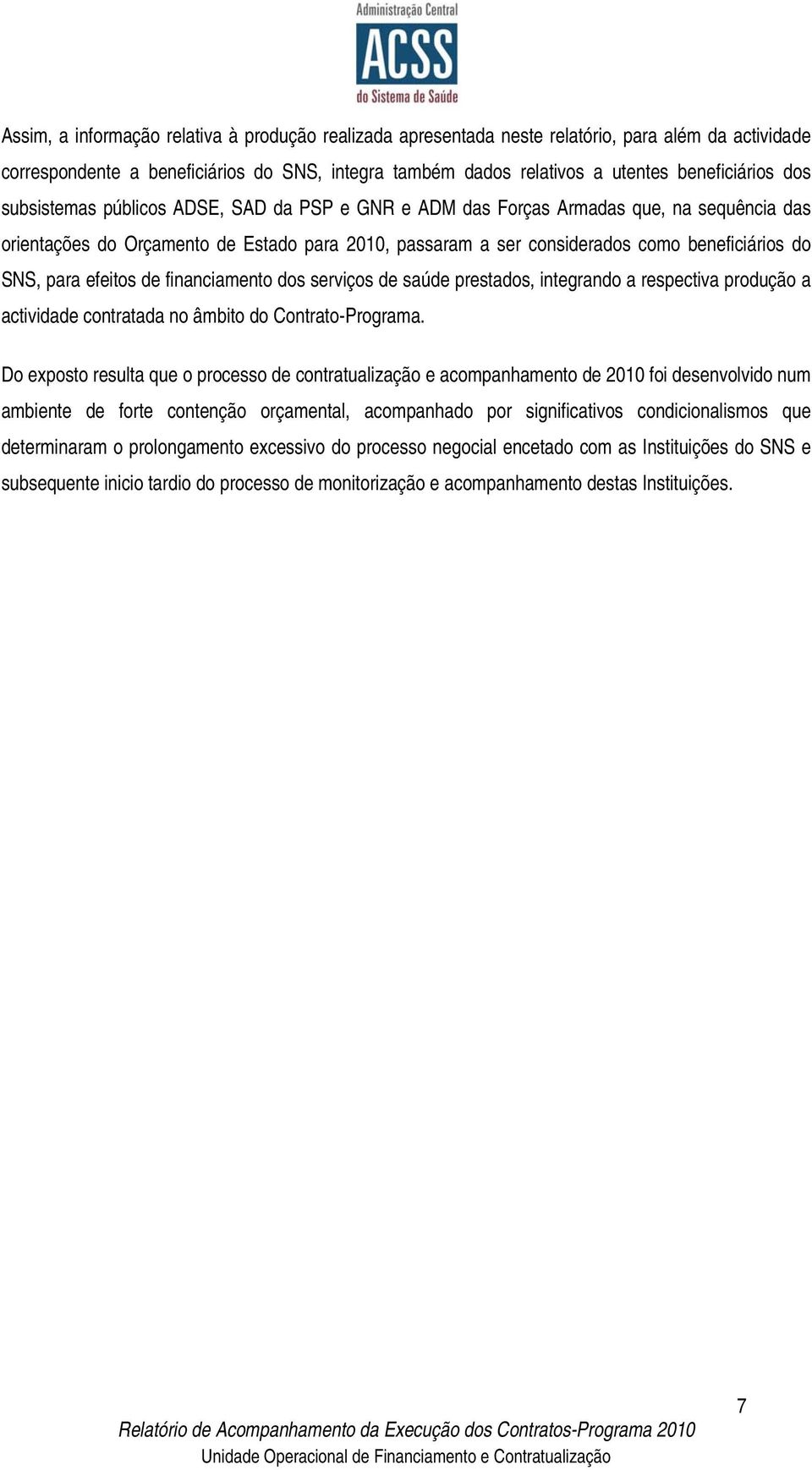 para efeitos de financiamento dos serviços de saúde prestados, integrando a respectiva produção a actividade contratada no âmbito do Contrato-Programa.