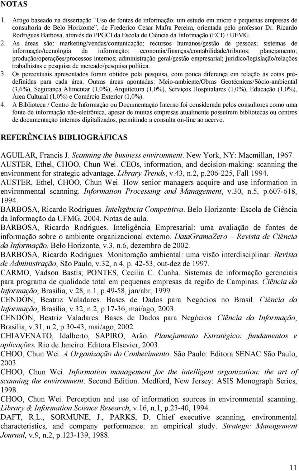 Ricardo Rodrigues Barbosa, através do PPGCI da Escola de Ciência da Informação (ECI) / UFMG. 2.