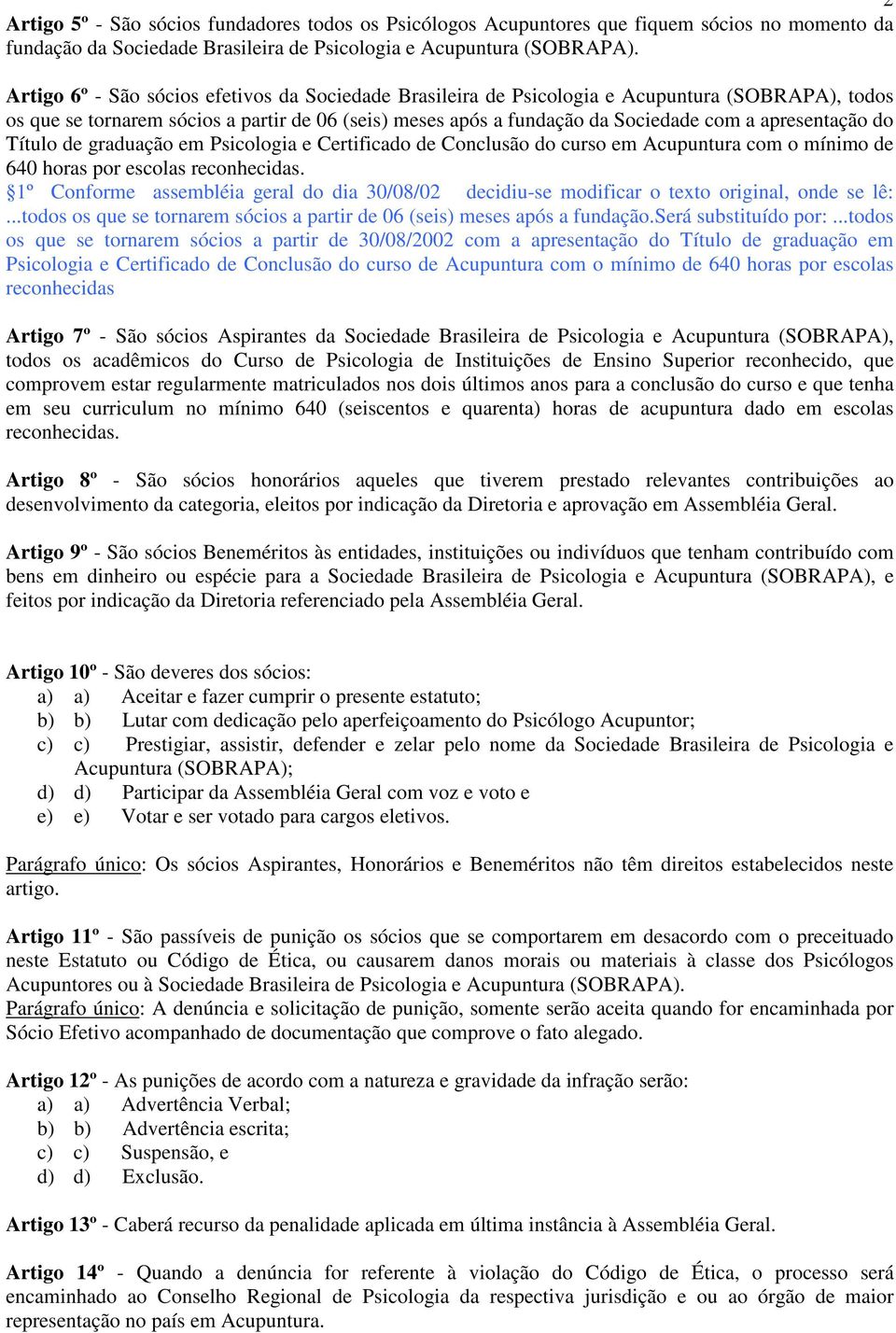 apresentação do Título de graduação em Psicologia e Certificado de Conclusão do curso em Acupuntura com o mínimo de 640 horas por escolas reconhecidas.