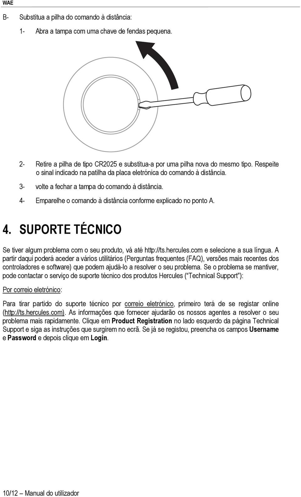 Emparelhe o comando à distância conforme explicado no ponto A. 4. SUPORTE TÉCNICO Se tiver algum problema com o seu produto, vá até http://ts.hercules.com e selecione a sua língua.