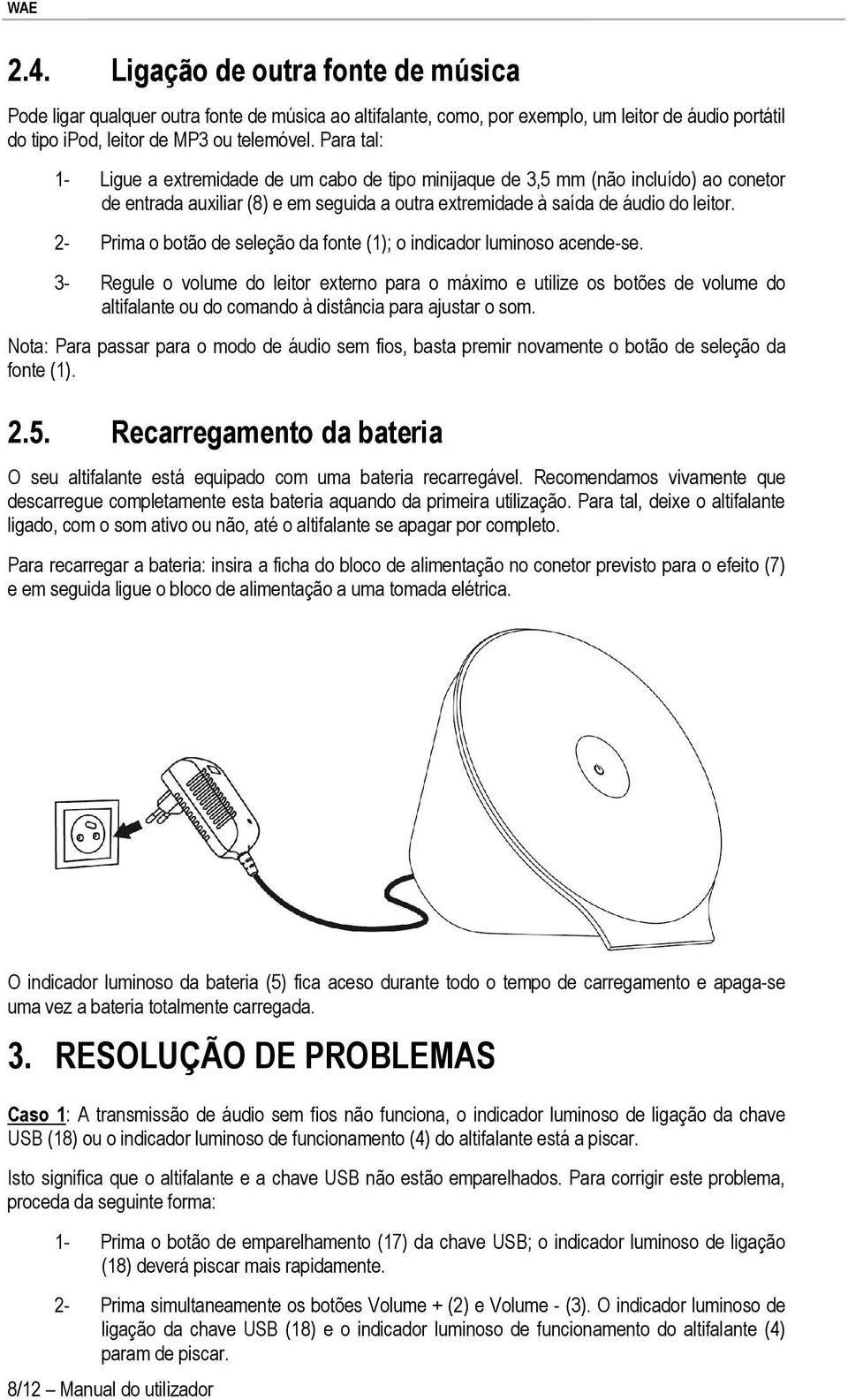 2- Prima o botão de seleção da fonte (1); o indicador luminoso acende-se.