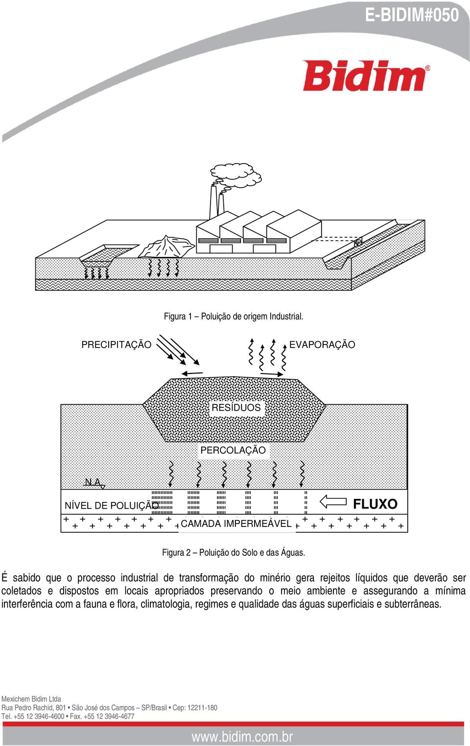 apropriados preservando o meio ambiente e assegurando a mínima interferência com a fauna e flora, climatologia, regimes e qualidade