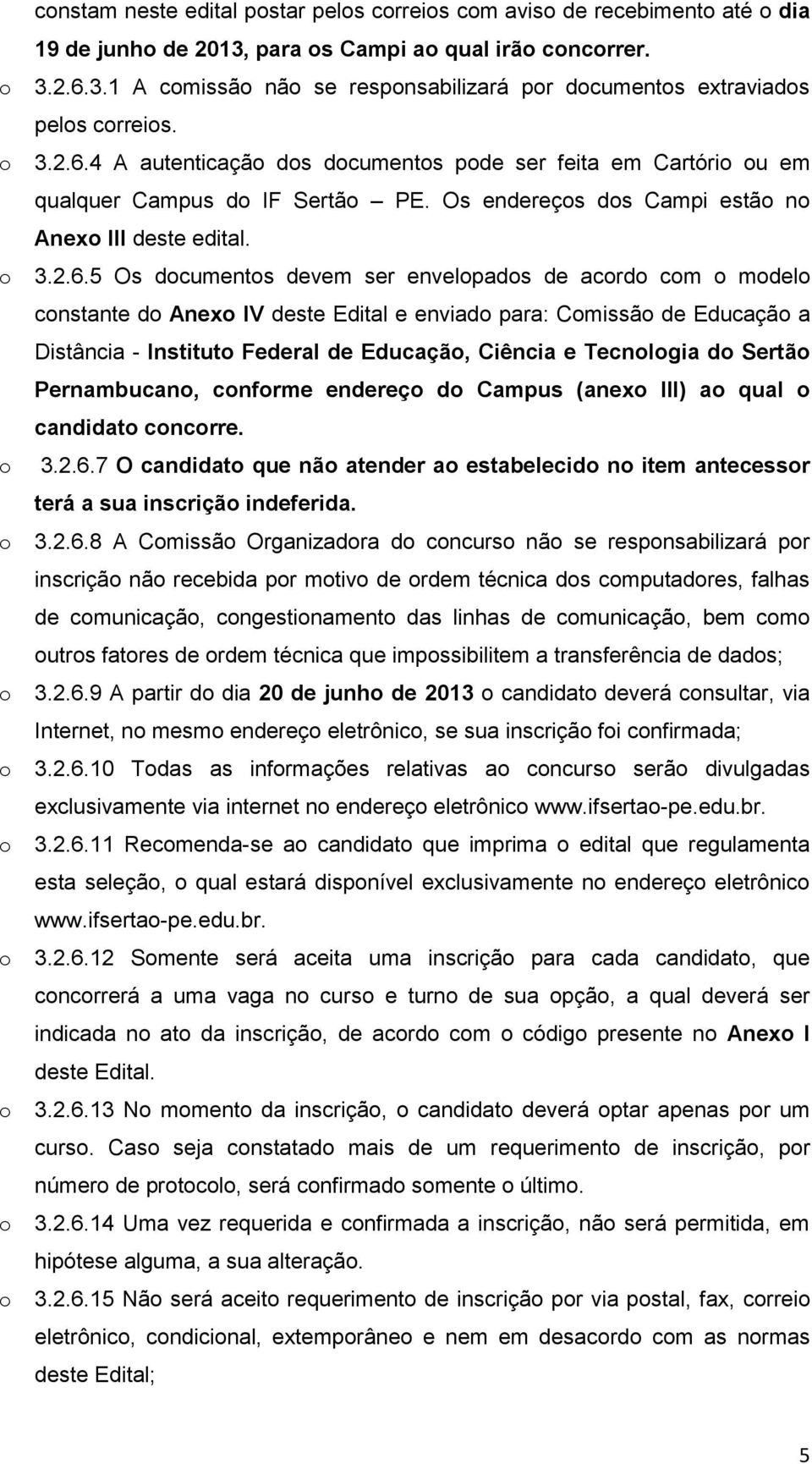 Os endereçs ds Campi estã n Anex III deste edital. 3.2.6.