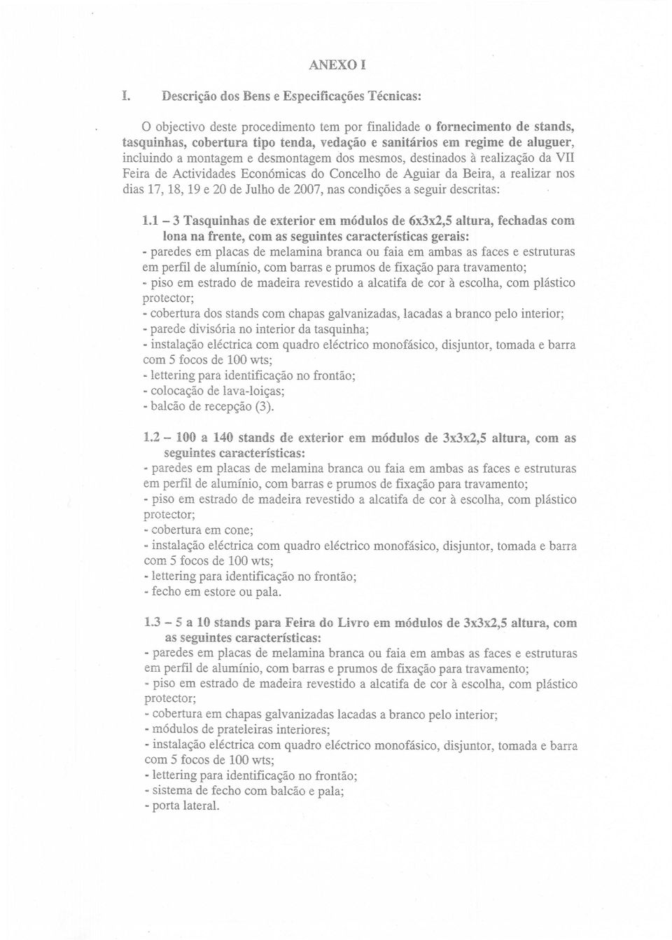 1-3 Tasquinhas de exterior em m6dulos de 6x3x2,5 altura, fechadas com lona na frente, com as seguintes caracterlsticas gerais: - paredes em placas de melamina branca ou faia em ambas as faces e