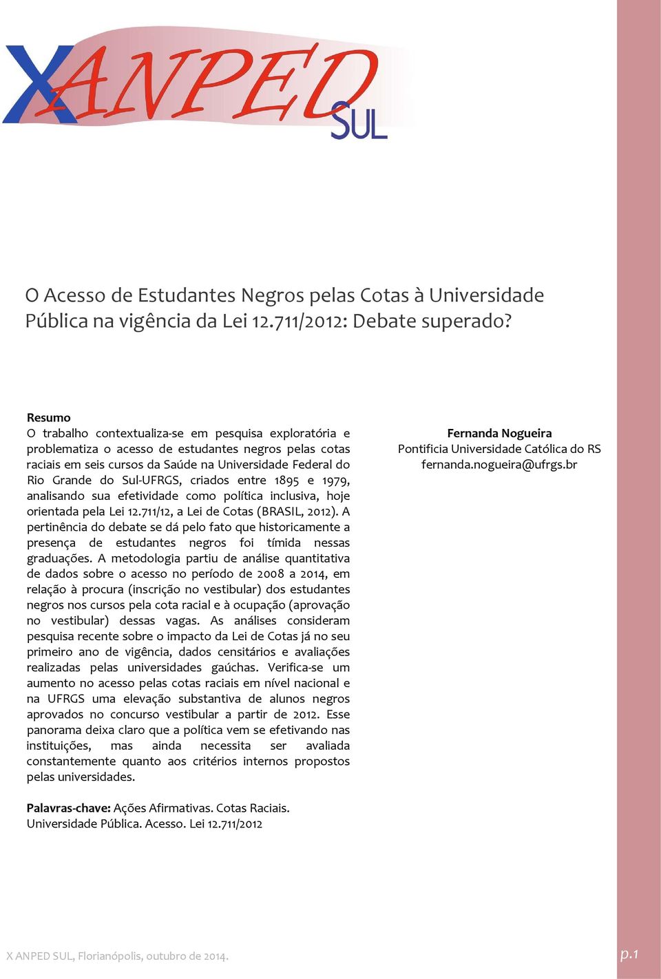 Grande do Sul UFRGS, criados entre 1895 e 1979, analisando sua efetividade como política inclusiva, hoje orientada pela Lei 12.711/12, a Lei de Cotas (BRASIL, 2012).