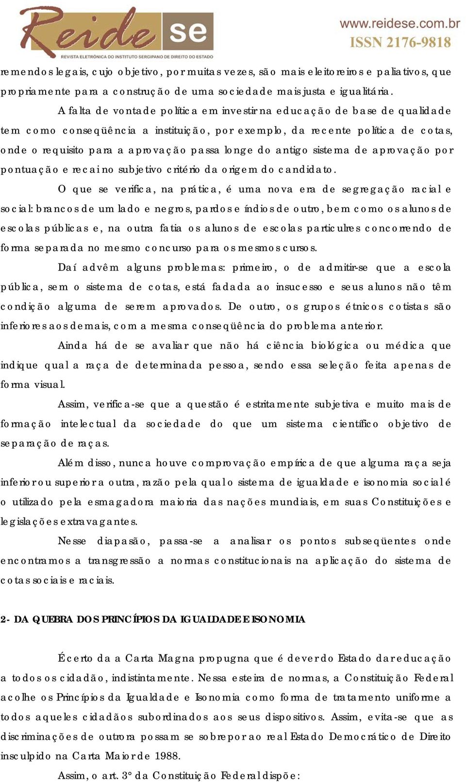 do antigo sistema de aprovação por pontuação e recai no subjetivo critério da origem do candidato.