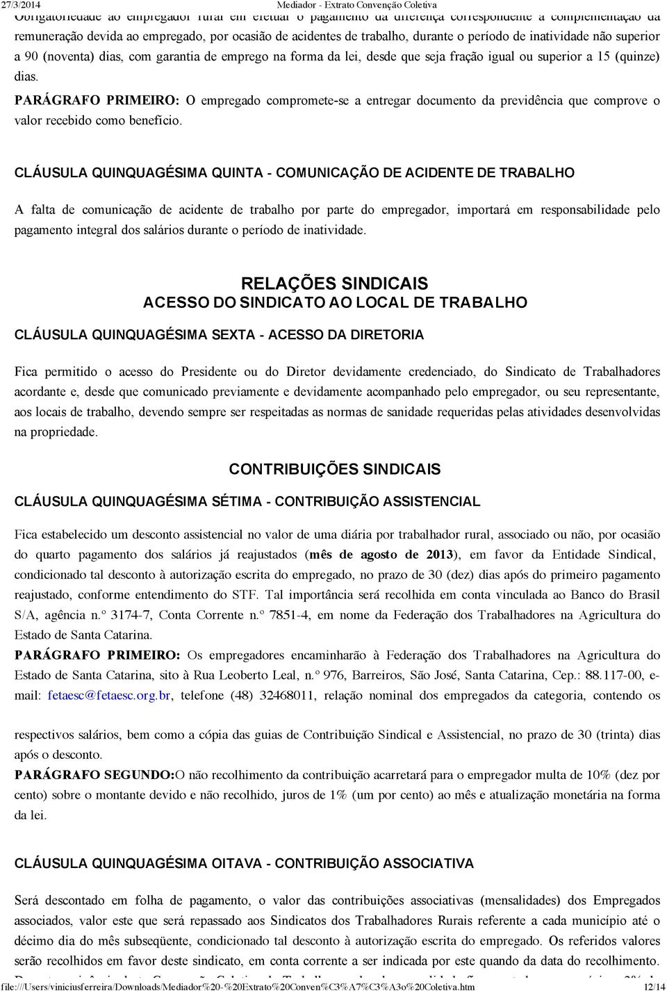 PARÁGRAFO PRIMEIRO: O empregado compromete se a entregar documento da previdência que comprove o valor recebido como benefício.