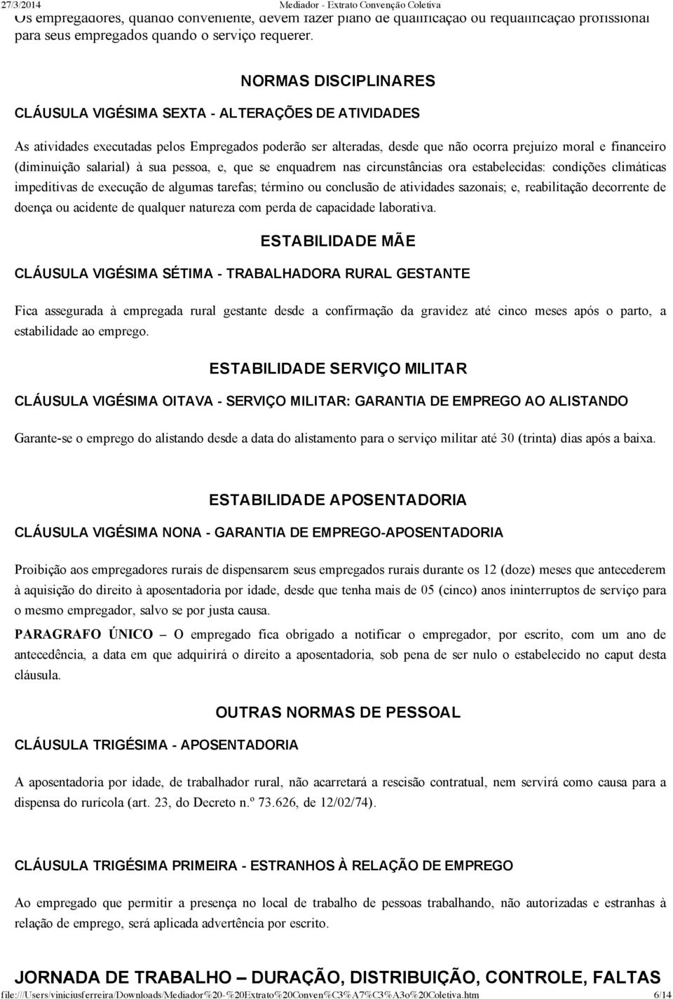 salarial) à sua pessoa, e, que se enquadrem nas circunstâncias ora estabelecidas: condições climáticas impeditivas de execução de algumas tarefas; término ou conclusão de atividades sazonais; e,