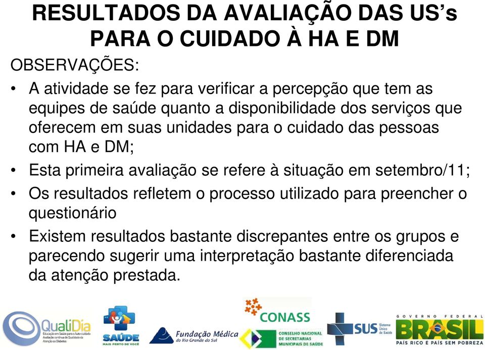 primeira avaliação se refere à situação em setembro/11; Os resultados refletem o processo utilizado para preencher o questionário