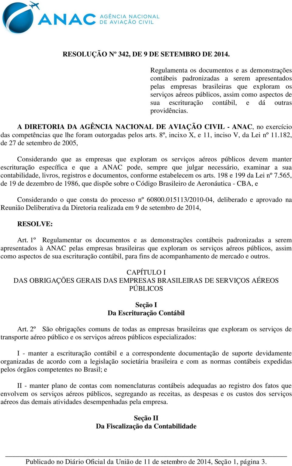 contábil, e dá outras providências. A DIRETORIA DA AGÊNCIA NACIONAL DE AVIAÇÃO CIVIL - ANAC, no exercício das competências que lhe foram outorgadas pelos arts.