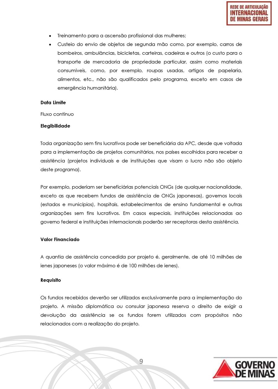 , não são qualificados pelo programa, exceto em casos de emergência humanitária).