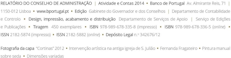 Apoio Serviço de Edições e Publicações Tiragem 450 exemplares ISBN 978-989-678-335-8 (impresso) ISBN 978-989-678-336-5 (online) ISSN 2182-5874 (impresso) ISSN