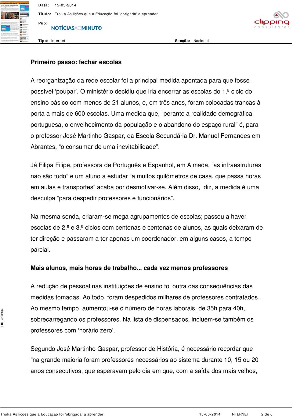 Uma medida que, perante a realidade demográfica portuguesa, o envelhecimento da população e o abandono do espaço rural é, para o professor José Martinho Gaspar, da Escola Secundária Dr.