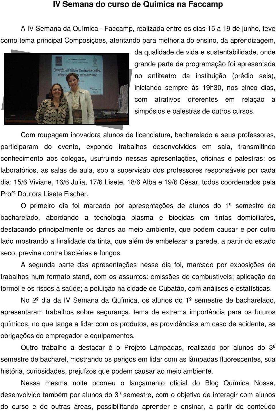 atrativos diferentes em relação a simpósios e palestras de outros cursos.