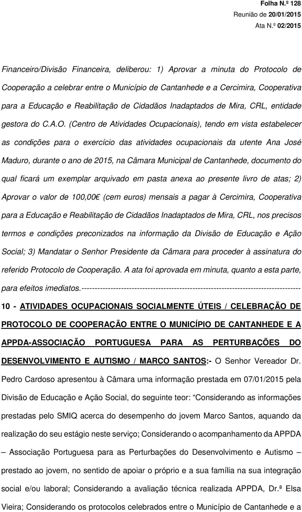 Cidadãos Inadaptados de Mira, CRL, entidade gestora do C.A.O.
