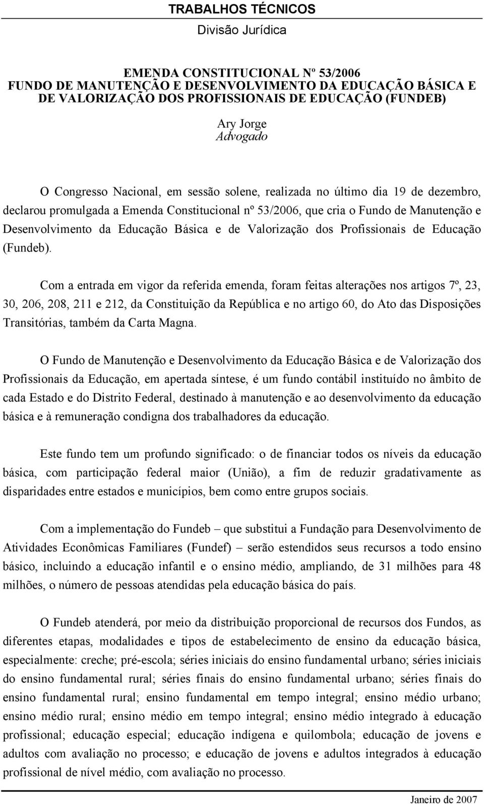 Educação Básica e de Valorização dos Profissionais de Educação (Fundeb).