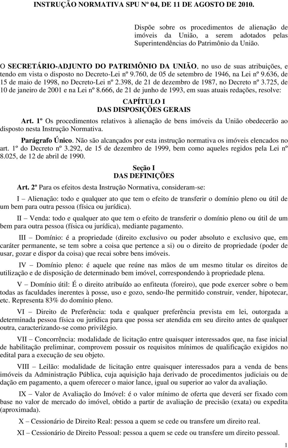 636, de 15 de maio de 1998, no Decreto-Lei nº 2.398, de 21 de dezembro de 1987, no Decreto nº 3.725, de 10 de janeiro de 2001 e na Lei nº 8.