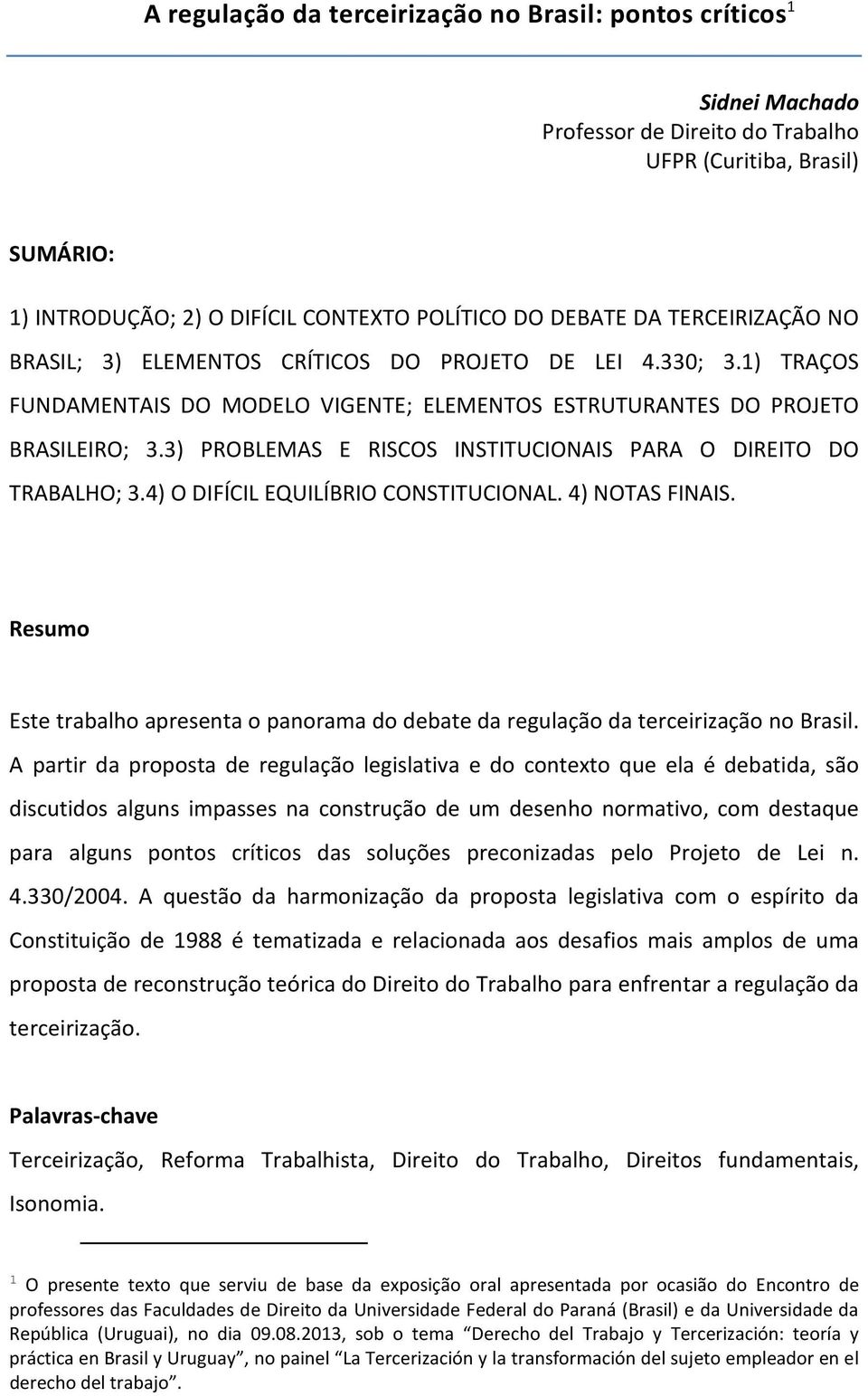 3) PROBLEMAS E RISCOS INSTITUCIONAIS PARA O DIREITO DO TRABALHO; 3.4) O DIFÍCIL EQUILÍBRIO CONSTITUCIONAL. 4) NOTAS FINAIS.