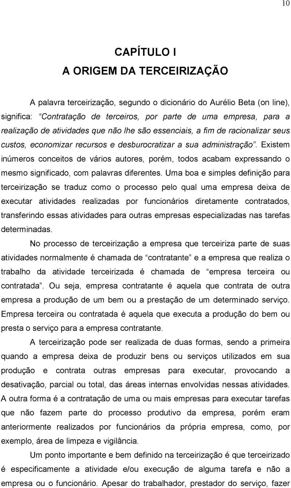 Existem inúmeros conceitos de vários autores, porém, todos acabam expressando o mesmo significado, com palavras diferentes.