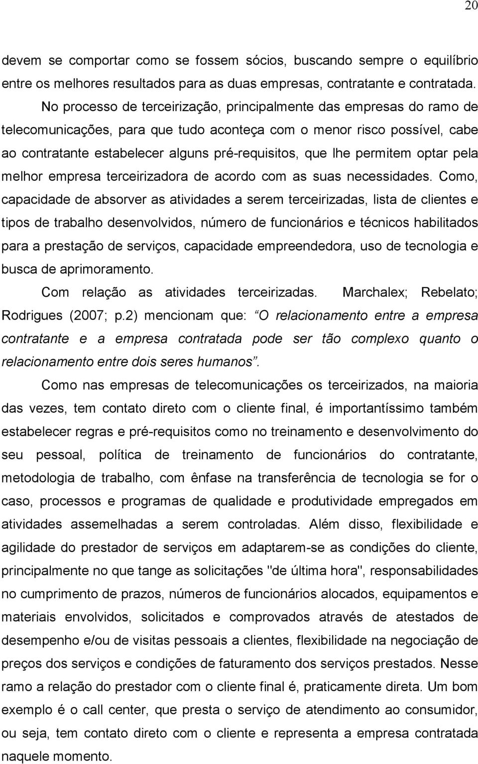 lhe permitem optar pela melhor empresa terceirizadora de acordo com as suas necessidades.