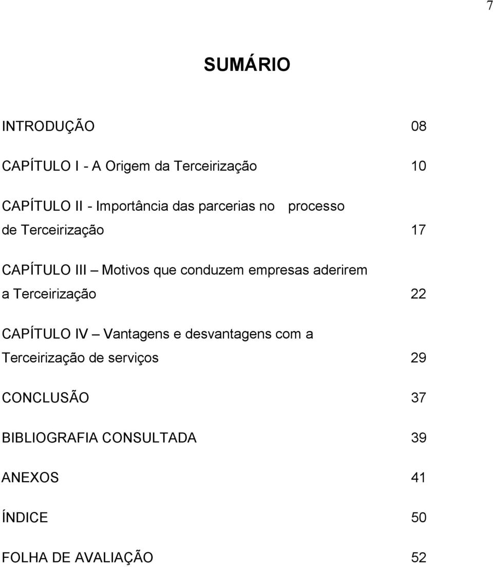 conduzem empresas aderirem a Terceirização 22 CAPÍTULO IV Vantagens e desvantagens com a