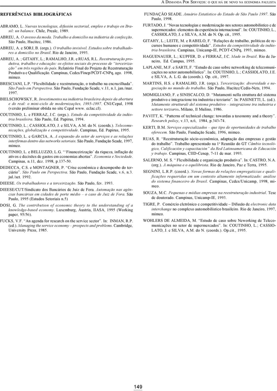 ABREU, A. ; GITAHY, L.; RAMALHO, J.R. e RUAS, R.L. Reestruturação produtiva, trabalho e educação: os efeitos sociais do processo de terceirização em três regiões do país.