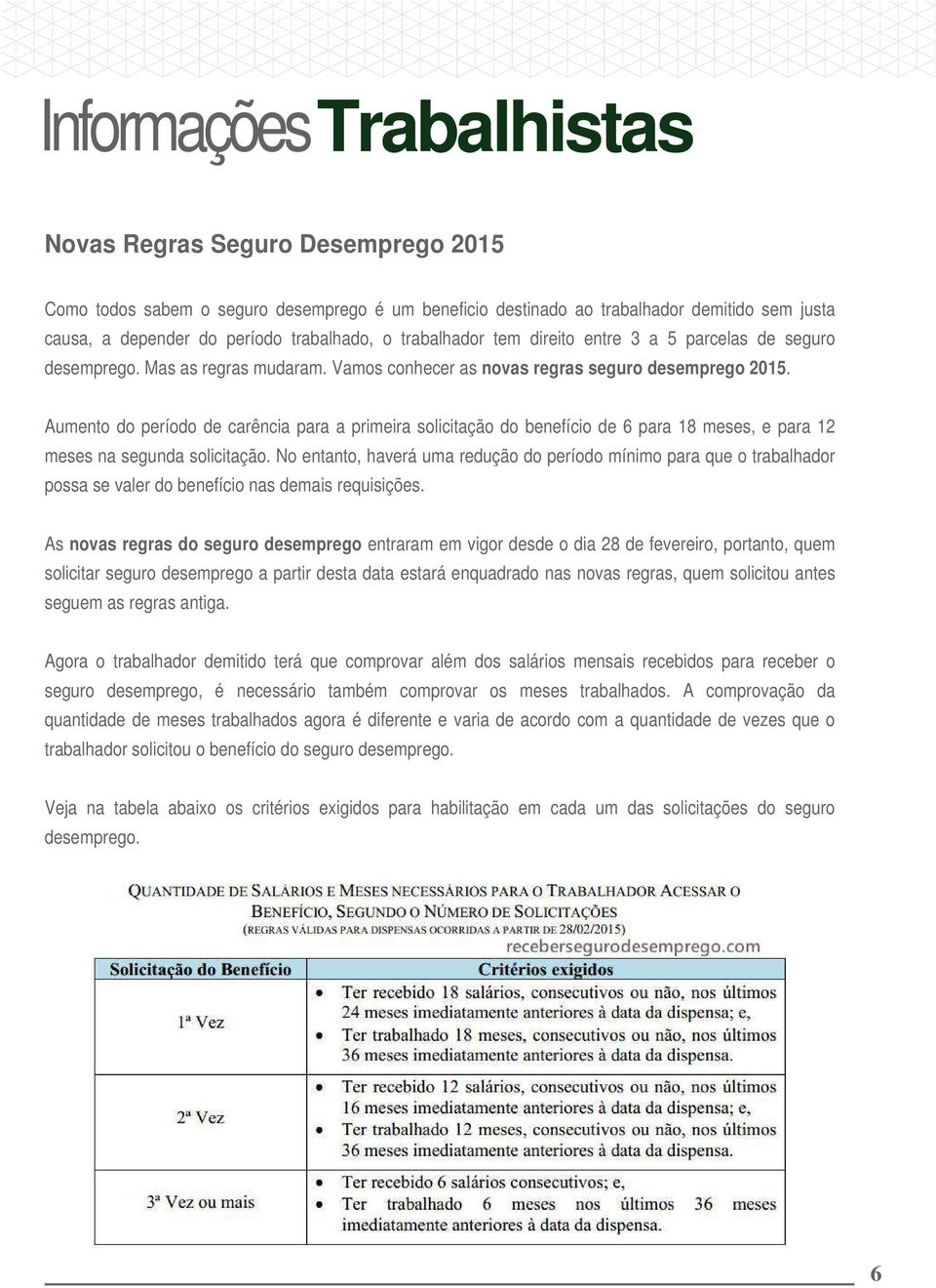 Aumento do período de carência para a primeira solicitação do benefício de 6 para 18 meses, e para 12 meses na segunda solicitação.