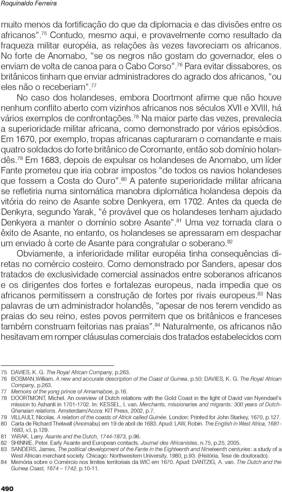 No forte de Anomabo, se os negros não gostam do governador, eles o enviam de volta de canoa para o Cabo Corso.