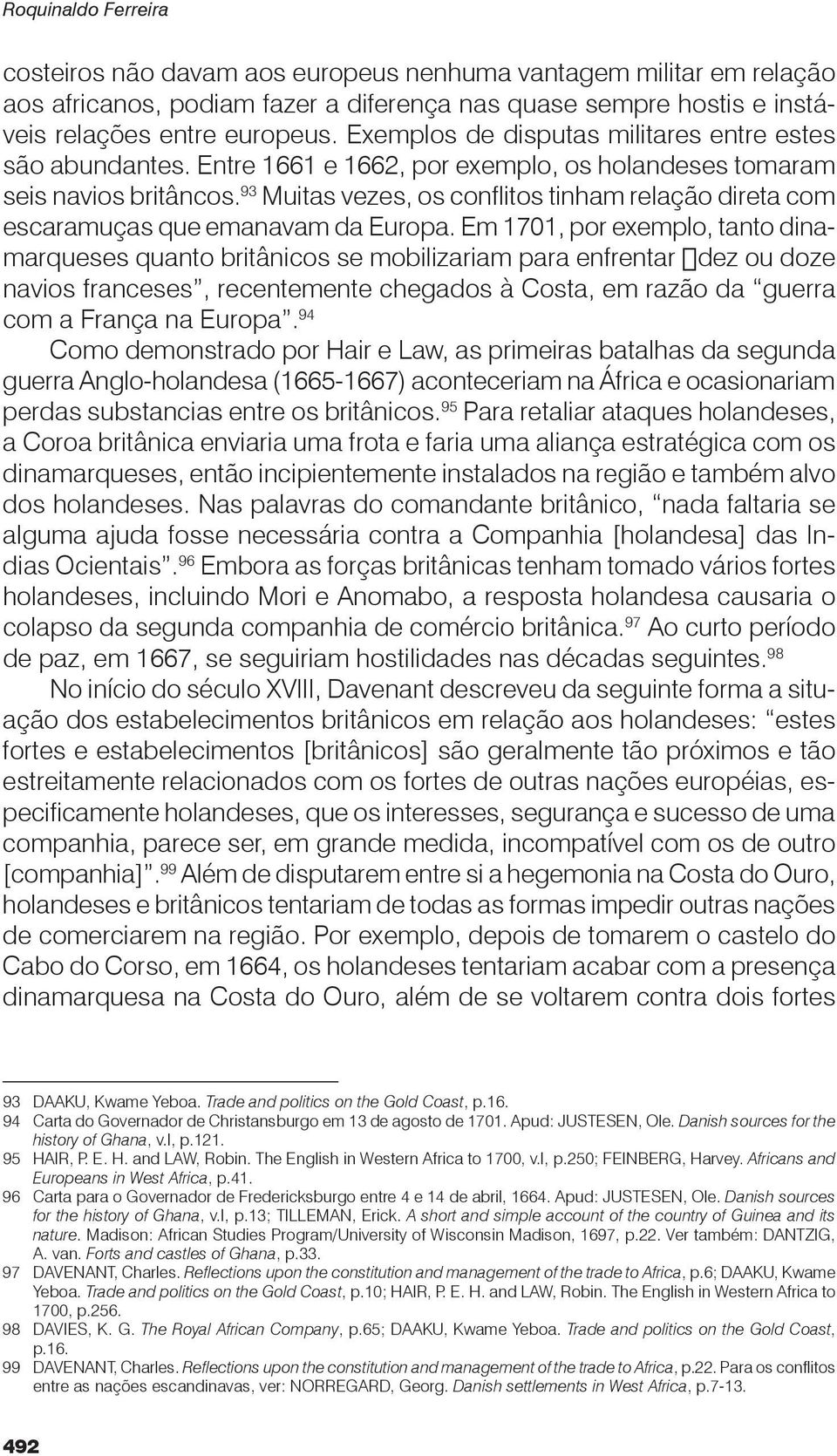 93 Muitas vezes, os conflitos tinham relação direta com escaramuças que emanavam da Europa.