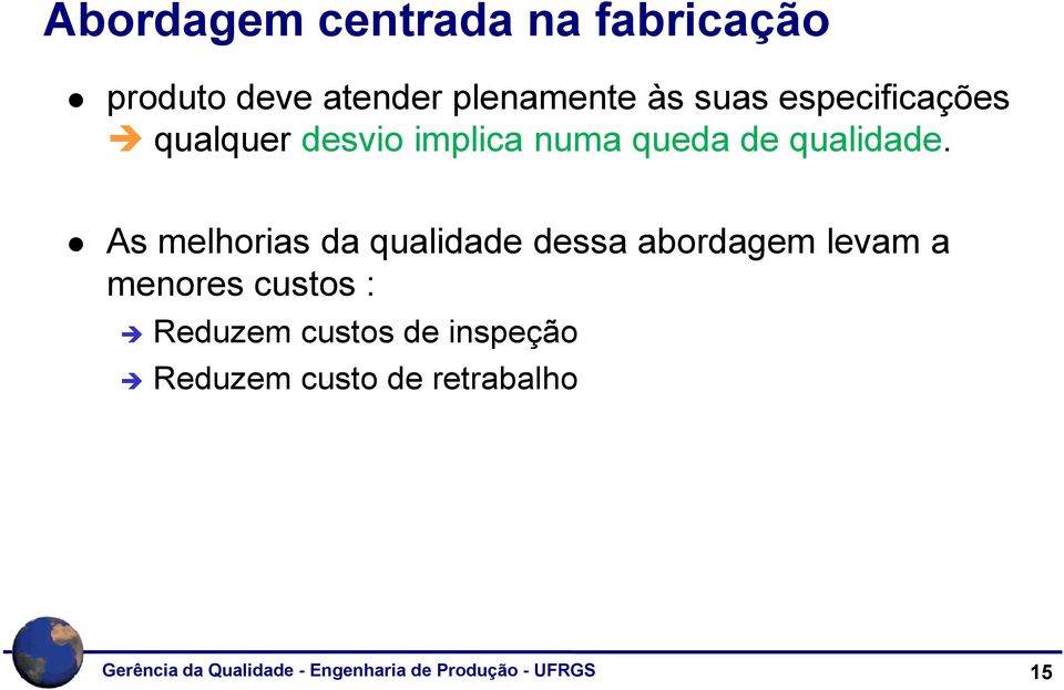 As melhorias da qualidade dessa abordagem levam a menores custos : Reduzem