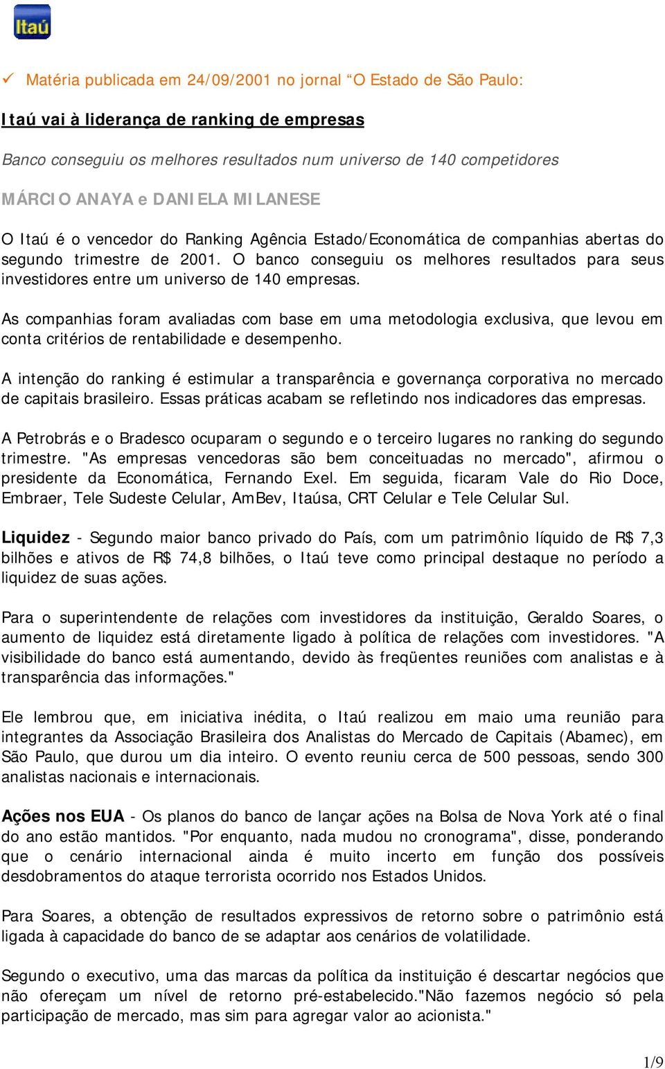 O banco conseguiu os melhores resultados para seus investidores entre um universo de 140 empresas.