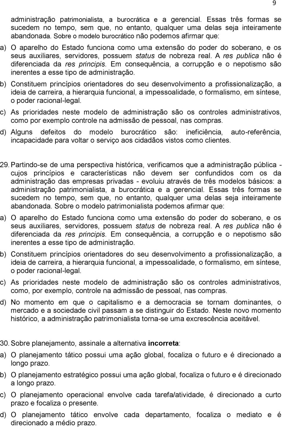 A res publica nã é diferenciada da res principis. Em cnsequência, a crrupçã e neptism sã inerentes a esse tip de administraçã.