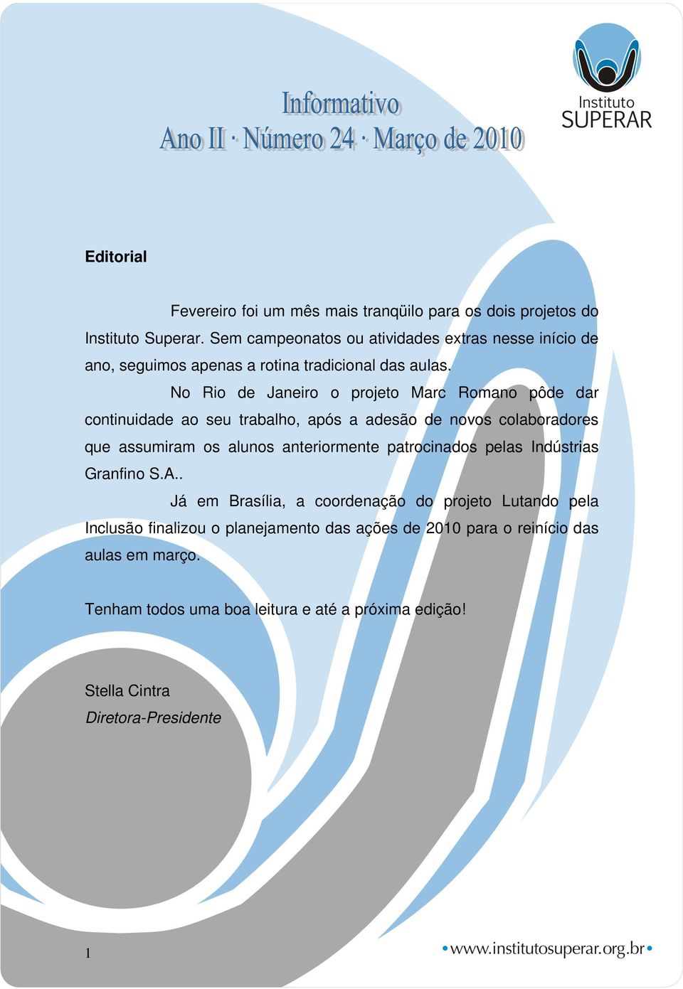 No Rio de Janeiro o projeto Marc Romano pôde dar continuidade ao seu trabalho, após a adesão de novos colaboradores que assumiram os alunos anteriormente