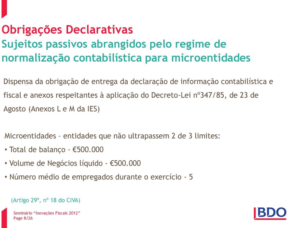 nº347/85, de 23 de Agosto (Anexos L e M da IES) Microentidades entidades que não ultrapassem 2 de 3 limites: Total de balanço -