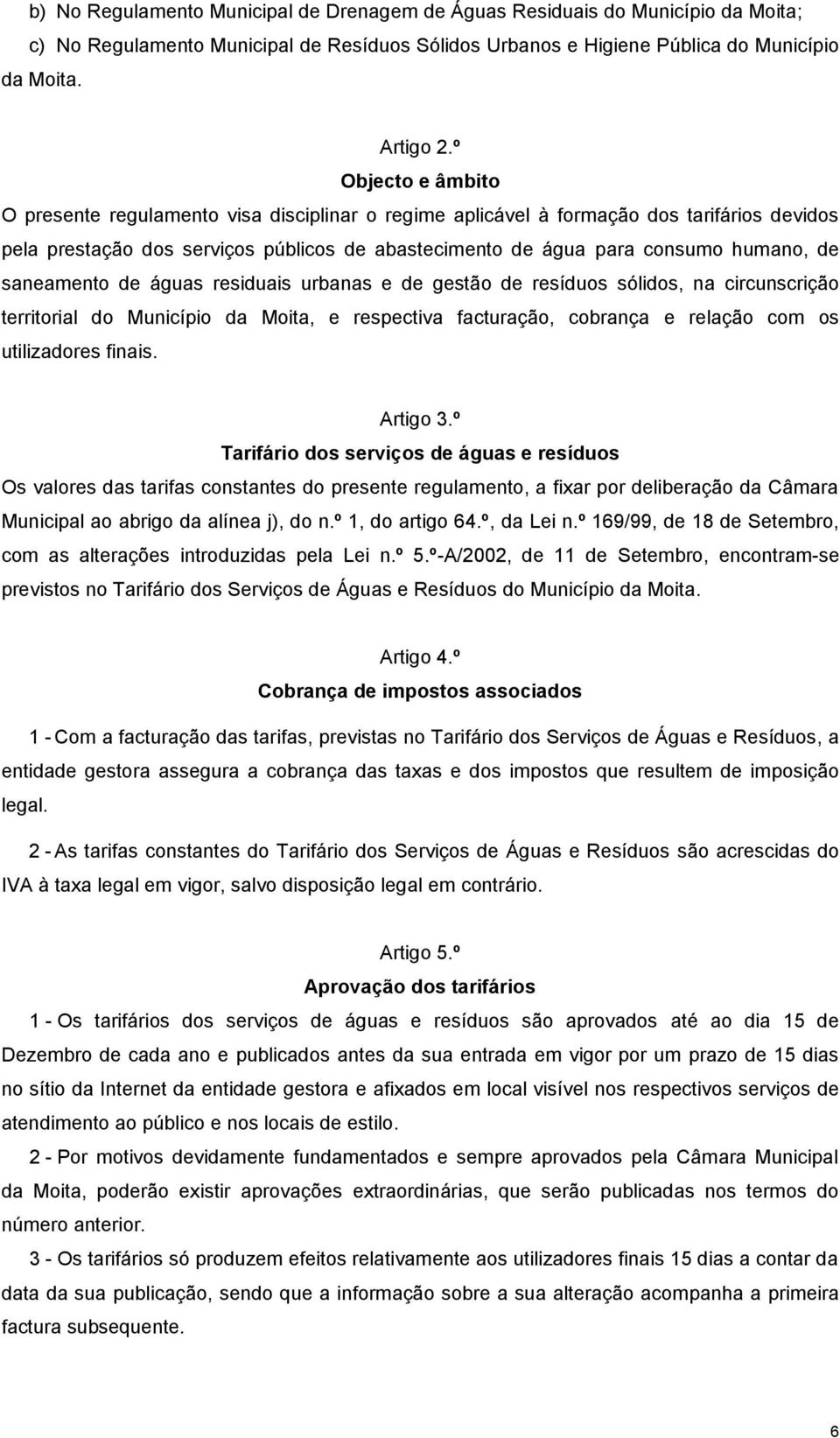 saneamento de águas residuais urbanas e de gestão de resíduos sólidos, na circunscrição territorial do Município da Moita, e respectiva facturação, cobrança e relação com os utilizadores finais.