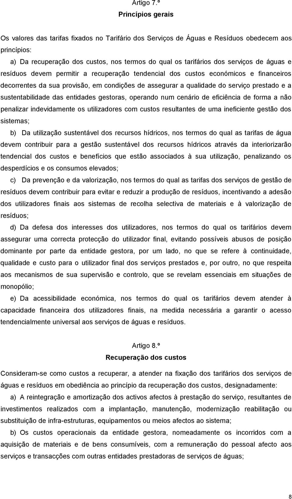 de águas e resíduos devem permitir a recuperação tendencial dos custos económicos e financeiros decorrentes da sua provisão, em condições de assegurar a qualidade do serviço prestado e a