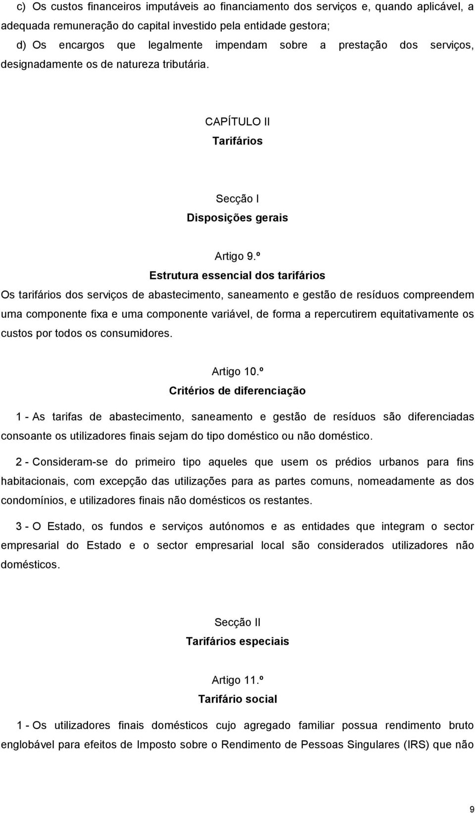 º Estrutura essencial dos tarifários Os tarifários dos serviços de abastecimento, saneamento e gestão de resíduos compreendem uma componente fixa e uma componente variável, de forma a repercutirem