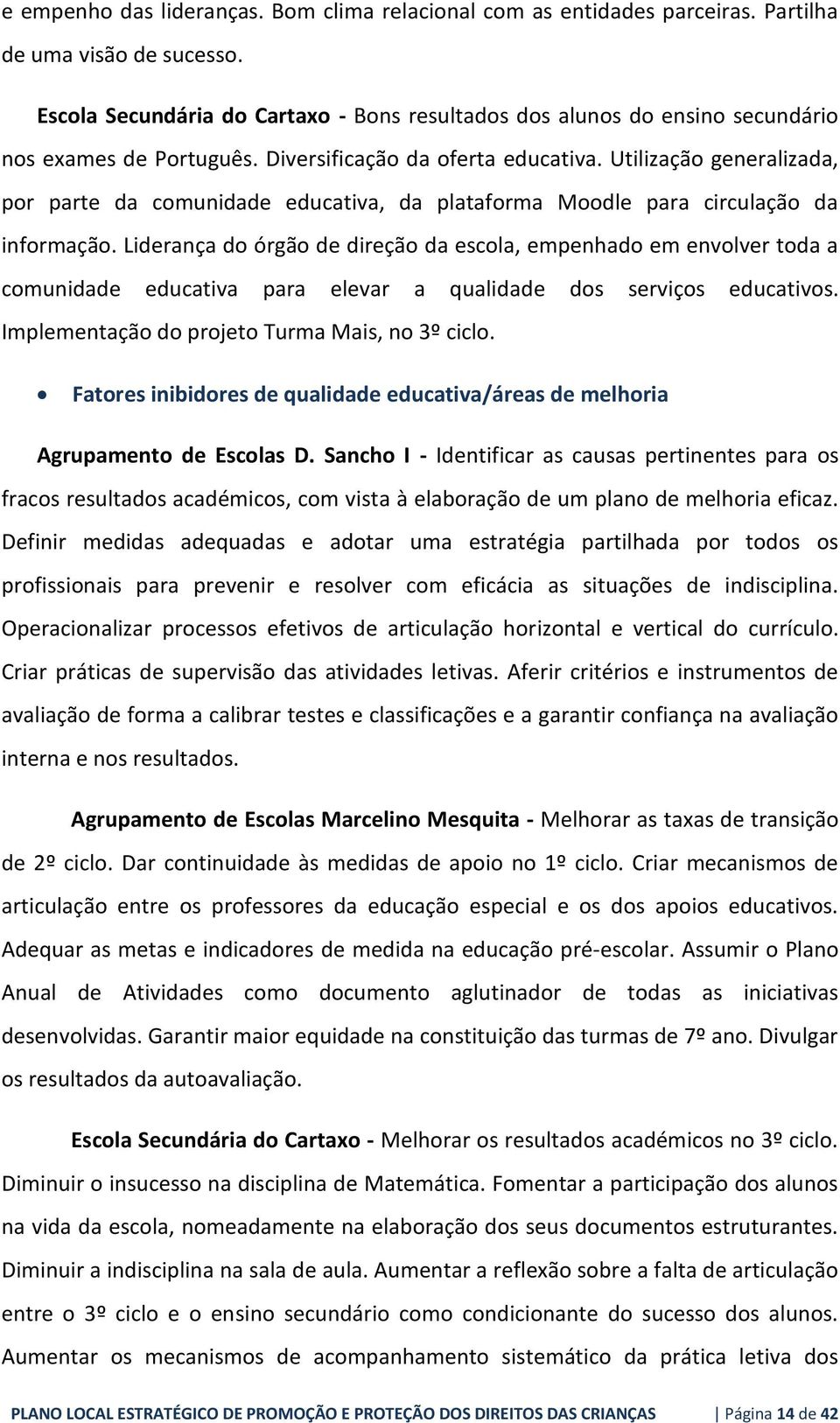 Utilização generalizada, por parte da comunidade educativa, da plataforma Moodle para circulação da informação.