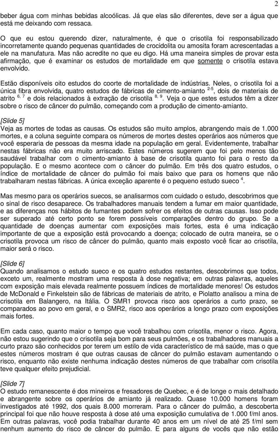 Mas não acredite no que eu digo. Há uma maneira simples de provar esta afirmação, que é examinar os estudos de mortalidade em que somente o crisotila estava envolvido.